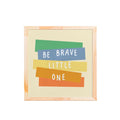 Quadro Infantil Be Brave 25×25 cm em Moldura em Madeira com Vidro para Quarto Infantil