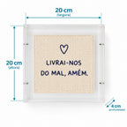 Acrílico Decorativo Bordado à Mão Livrai-nos do Mal, Amém 20x20 cm com Suporte